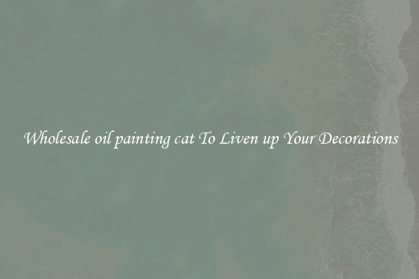 Wholesale oil painting cat To Liven up Your Decorations