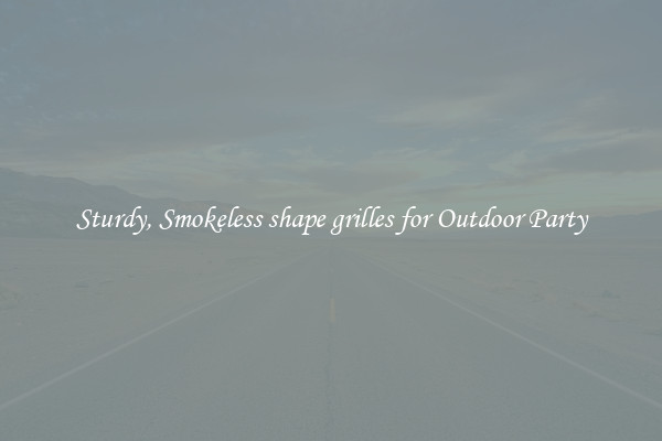 Sturdy, Smokeless shape grilles for Outdoor Party