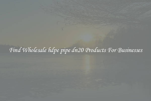 Find Wholesale hdpe pipe dn20 Products For Businesses