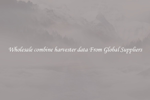 Wholesale combine harvester data From Global Suppliers