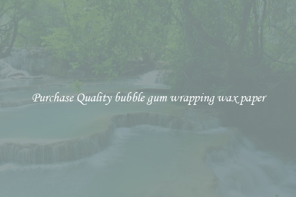 Purchase Quality bubble gum wrapping wax paper