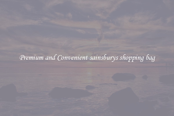 Premium and Convenient sainsburys shopping bag