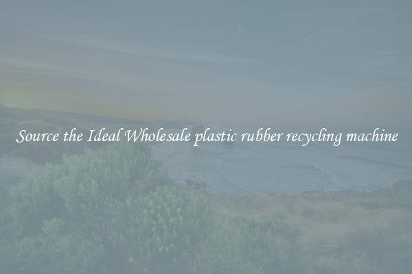 Source the Ideal Wholesale plastic rubber recycling machine