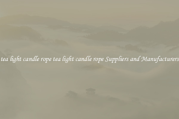 tea light candle rope tea light candle rope Suppliers and Manufacturers