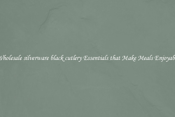 Wholesale silverware black cutlery Essentials that Make Meals Enjoyable