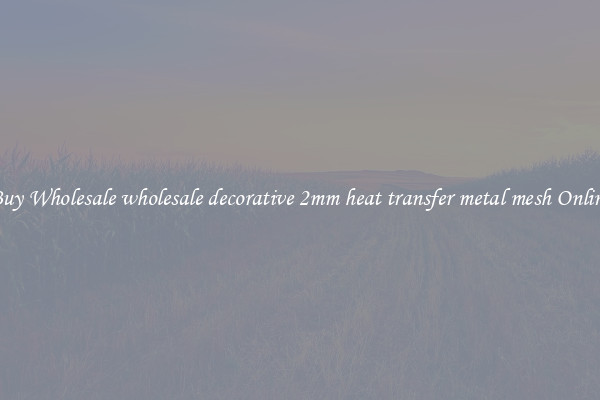 Buy Wholesale wholesale decorative 2mm heat transfer metal mesh Online