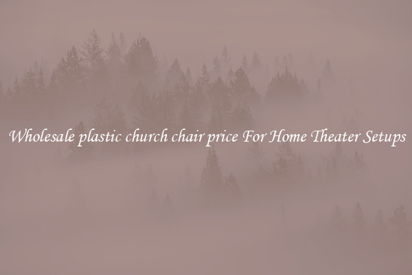 Wholesale plastic church chair price For Home Theater Setups