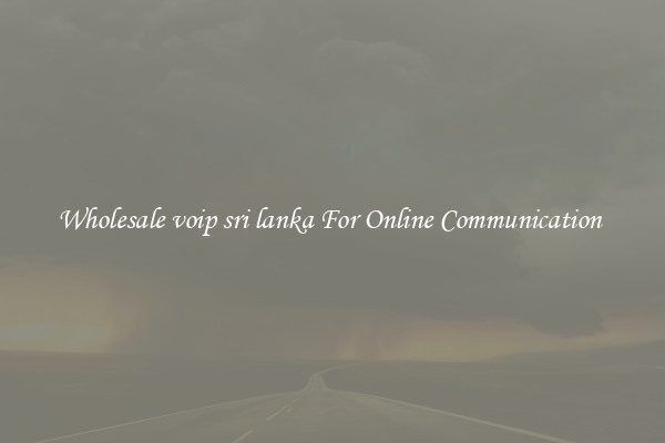 Wholesale voip sri lanka For Online Communication 