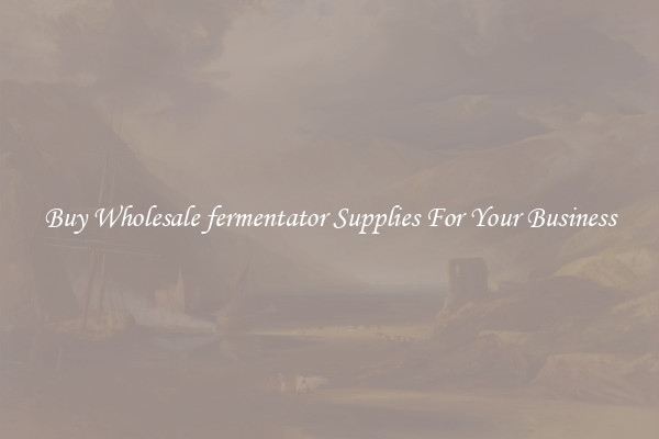Buy Wholesale fermentator Supplies For Your Business