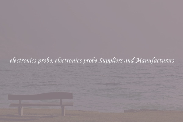 electronics probe, electronics probe Suppliers and Manufacturers