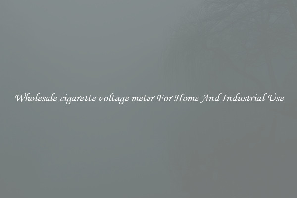 Wholesale cigarette voltage meter For Home And Industrial Use