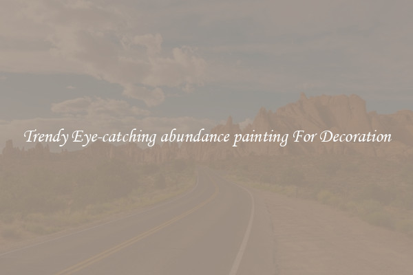 Trendy Eye-catching abundance painting For Decoration