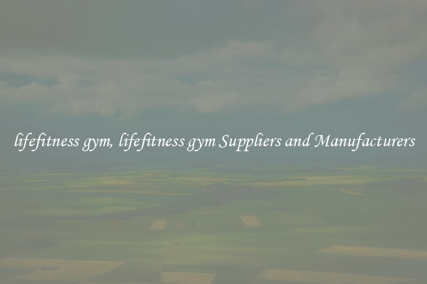 lifefitness gym, lifefitness gym Suppliers and Manufacturers