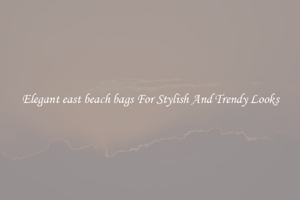Elegant east beach bags For Stylish And Trendy Looks