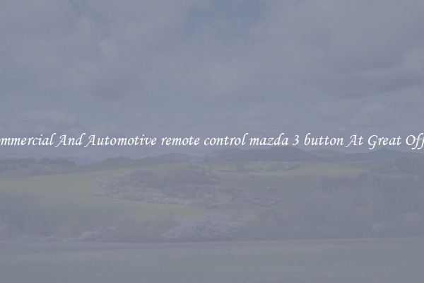 Commercial And Automotive remote control mazda 3 button At Great Offers